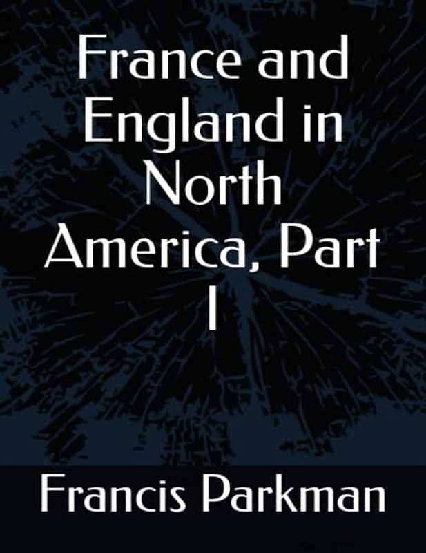 France and England in North America, Part I