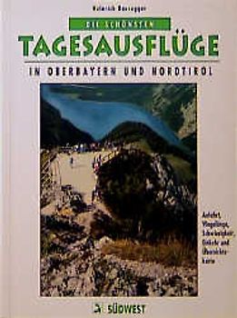 Die schönsten Tagesausflüge in Oberbayern und Tirol