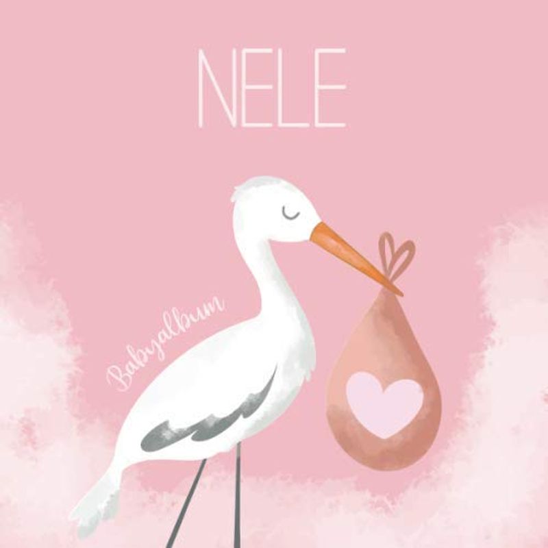 Nele Babyalbum: Babybuch zum Eintragen, Ausfüllen und Gestalten