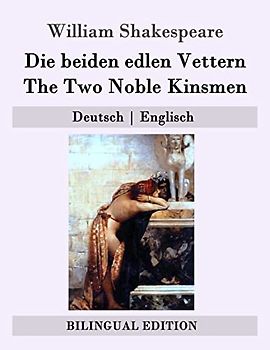 Die beiden edlen Vettern / The Two Noble Kinsmen: Deutsch | Englisch (Bilingual Edition)