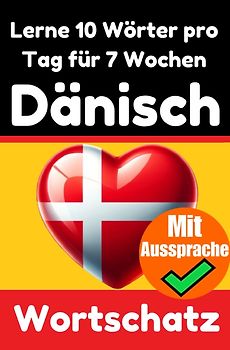 Dänisch-Vokabeltrainer: Lernen Sie 7 Wochen lang täglich 10 Dänische Wörter | Die Tägliche Dänische Herausforderung