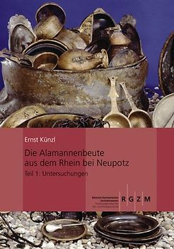 Die Alamannenbeute aus dem Rhein bei Neupotz. Plünderungsgut aus dem römischen Gallien