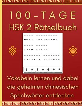 100-Tage HSK 2 Rätselbuch – Vokabeln lernen und dabei die geheimen chinesischen Sprichwörter entdecken: Merken Sie sich Schriftzeichen indem Sie ... chinesische Weisheiten dabei inspirieren