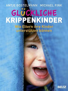 Glückliche Krippenkinder. Wie Eltern ihre Kinder unterstützen können