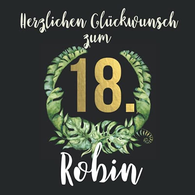 Herzlichen Glückwunsch zum 18. Robin: Das mit Vornamen personalisierte Fotoalbum I Erinnerungsbuch I Eintragealbum mit durchdachten Vorlagenseiten für ... 18. Geburtstag für Sohn, Freund, Bruder etc.