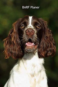 BARF Planer: für Deinen English Springer Spaniel - mit Vorlagen zum Eintragen der Mahlzeiten (English Springer Spaniel - alle Bücher: ... BARF Planer und Welpentagebuch, Band 7)