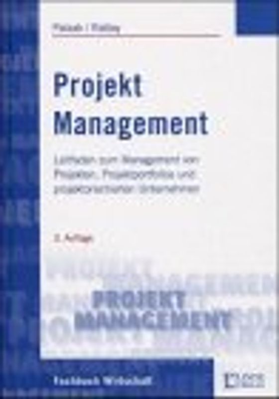 Projektmanagement. Leitfaden zum Management von Projekten, Projektportfolios und projektorientierten Unternehmen