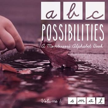 ABC Possibilities: A Montessori Alphabet Book: Volume 1: s, m, a, t (ABC Possibilities (Cursive), Band 1)