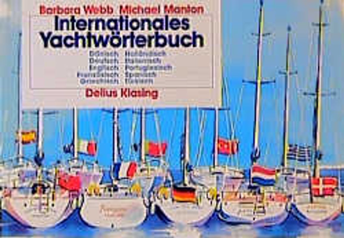 Internationales Yachtwörterbuch. Dänisch, Deutsch, Englisch, Französisch, Griechisch, Holländisch, Italienisch, Portugiesisch, Spanisch, Türkisch