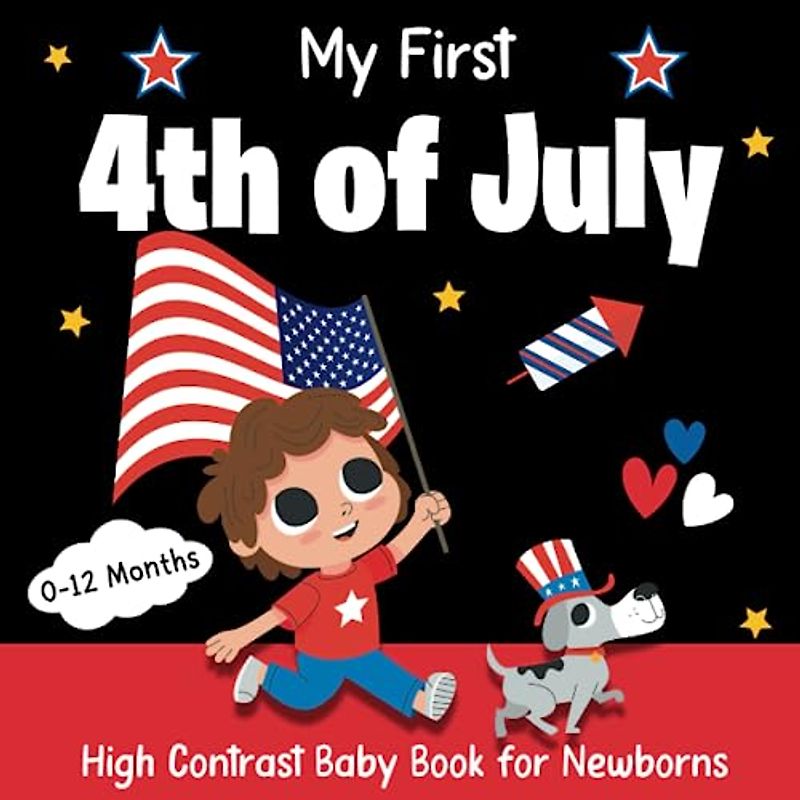 My First 4th of July High Contrast Baby Book for Newborns - 0-12 months: Black and White 4th of July Images, USA Patriotic Flag, Bald Eagle & More to ... New Parents (Babies Visual Stimulation Book)
