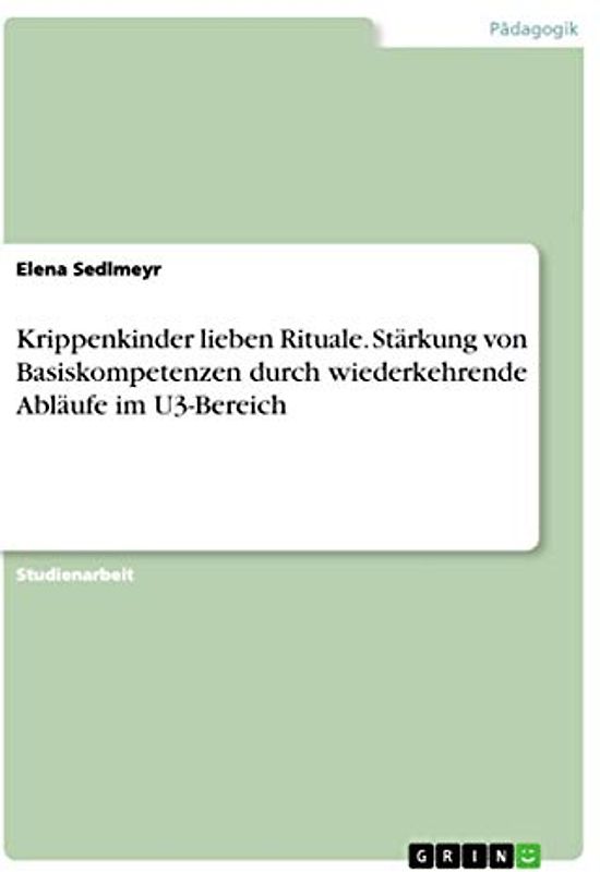 Krippenkinder lieben Rituale. Stärkung von Basiskompetenzen durch wiederkehrende Abläufe im U3-Bereich
