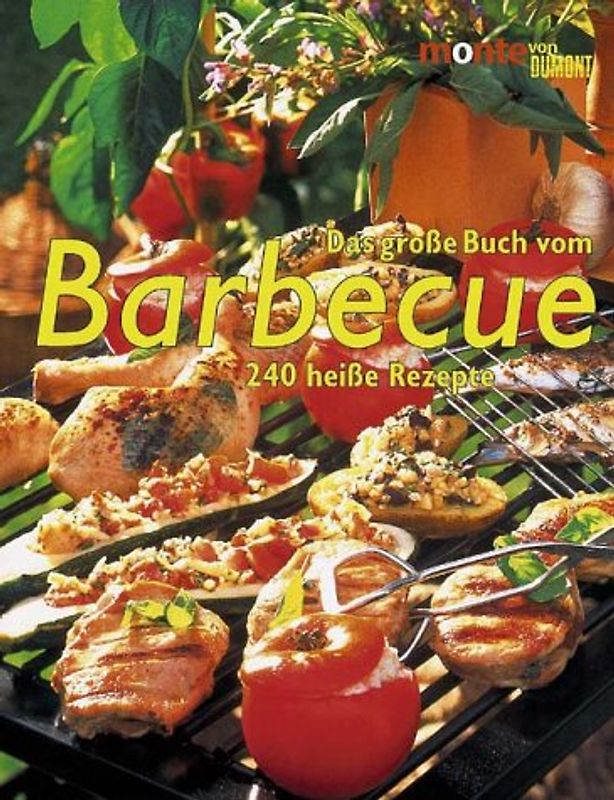Das grosse Buch vom Barbecue. 240 heisse Rezepte