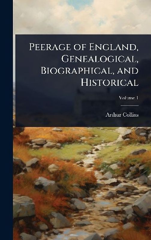 Peerage of England, Genealogical, Biographical, and Historical