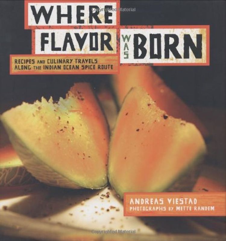 Where Flavor Was Born: Recipes and Culinary Travels Along the Indian Ocean Spice Route