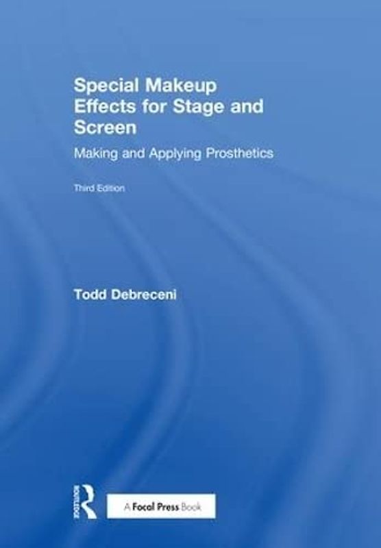 Special Makeup Effects for Stage and Screen: Making and Applying Prosthetics