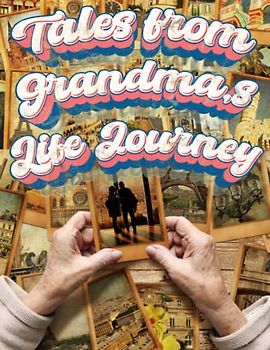 Tales from Grandma's Life Journey: Preserve Generations of Wisdom, Love, and Family Heritage | A Captivating Guided Journal to Share Grandma's Life ... Generations, and Create an Unforgettable Gift