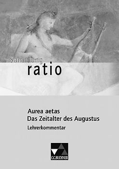 Sammlung ratio / Aurea aetas LK. Die Klassiker der lateinischen Schullektüre / zu Aurea aetas – Das Zeitalter des Augustus