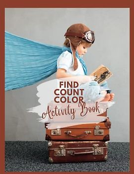 Find Count Color Activity Book: Packed with 120 pages of fun, this book is a must-have for those that love counting and matching puzzles