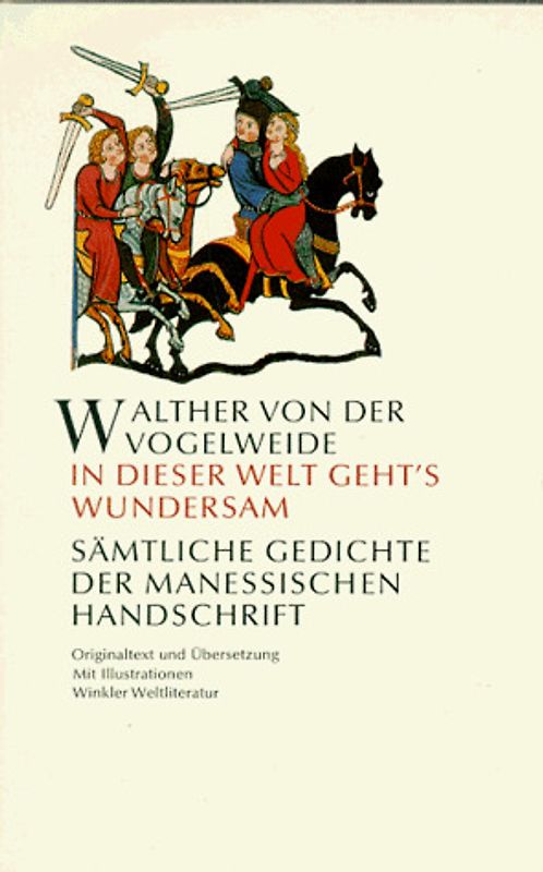 In dieser Welt geht's wundersam. Sämtliche Gedichte der Manessischen Handschrift im Originaltext
