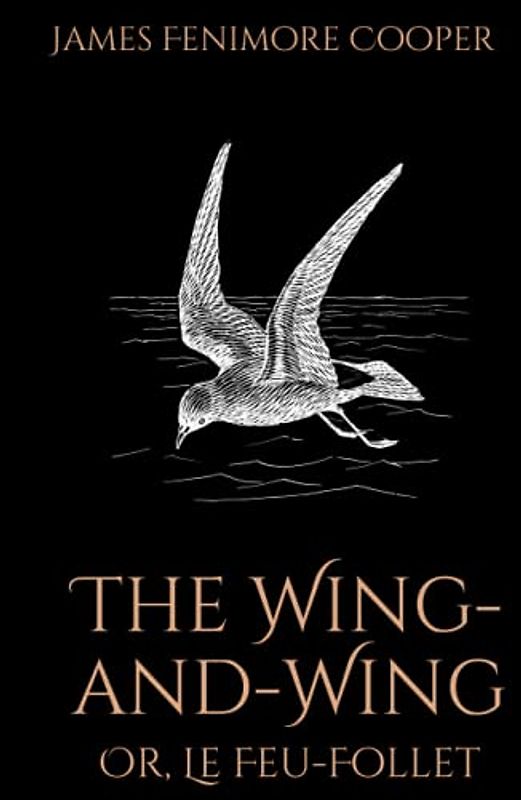 The Wing-and-Wing; Or, Le Feu-Follet: A Classic Sea Adventure Story Set During the Napoleonic Wars (Annotated)