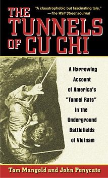 The Tunnels of Cu Chi: A Harrowing Account of America's "Tunnel Rats" in the Underground Battlefields of Vietnam - Tom Mangold