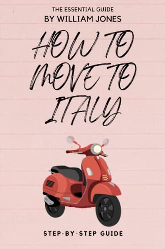 How to Move to Italy: Step-by-Step Guide