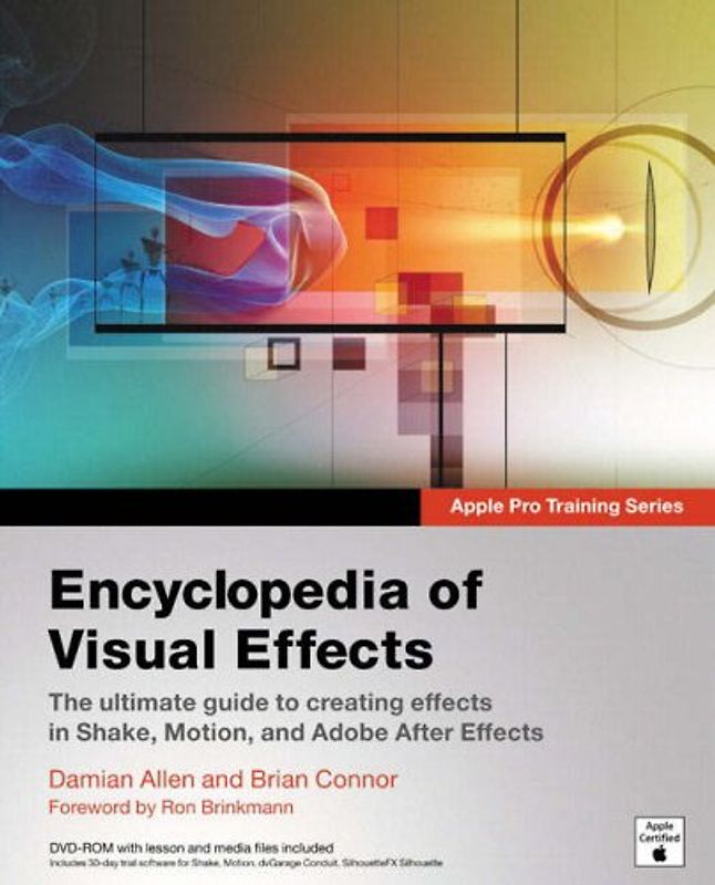 Encyclopedia of Visual Effects: The ultimate guide to creating effects in Shake, Motion, and Adobe After Effects (Apple Pro Training Series)