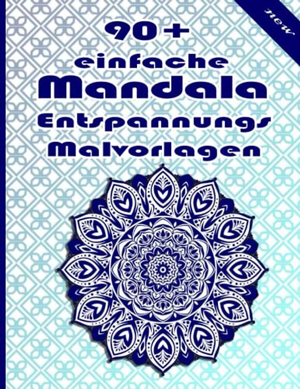90+ einfache Mandala Entspannungs Malvorlagen: Ein Malbuch für Erwachsene mit mehr als 100 wunderbaren, Wunderschöne und entspannende Mandalas zum Stressabbau und zur Entspannung.