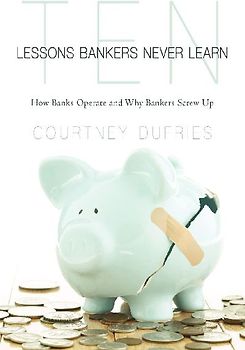 Ten Lessons Bankers Never Learn