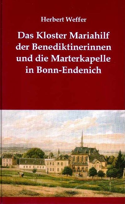 Das Kloster Mariahilf der Benediktinerinnen und die Marterkapelle in Bonn-Endenich