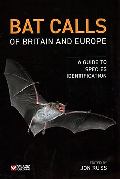 Bat Calls of Britain and Europe: A Guide to Species Identification (Bat Biology and Conservation)