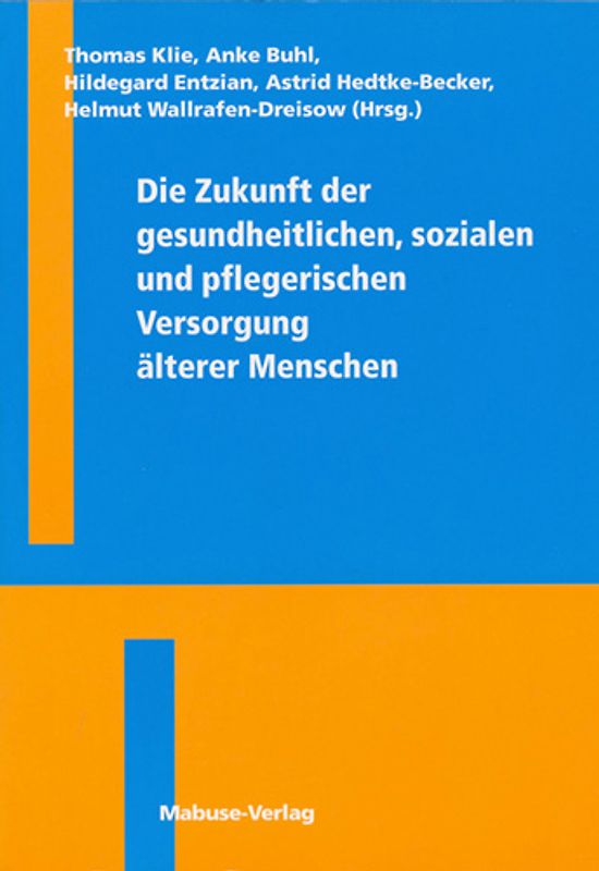 Die Zukunft der gesundheitlichen, sozialen und pflegerischen Versorgung älterer Menschen