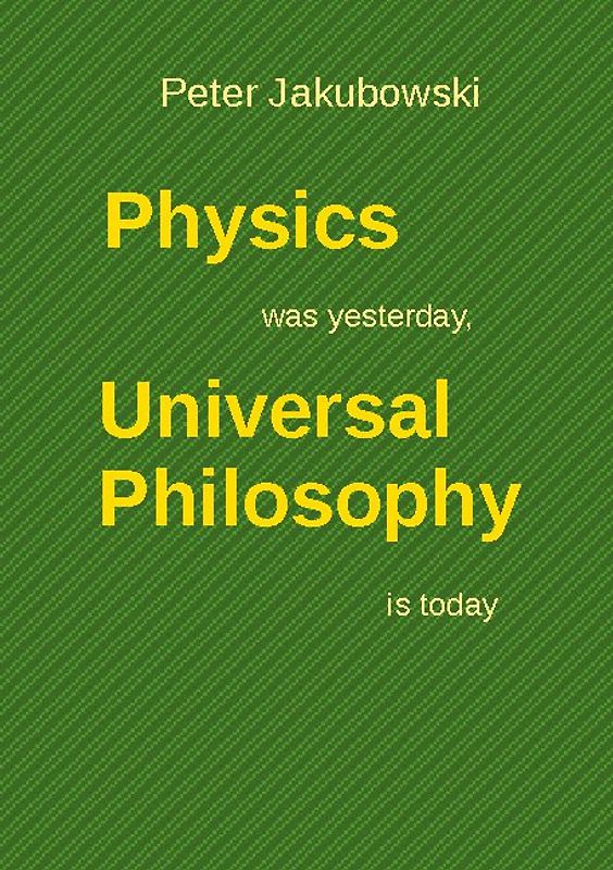Physics was yesterday, Universal Philosophy is today