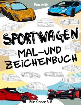 Sportwagen | Mal- und Zeichenbuch für Kinder von 3-8 Jahren: Spaß beim Ausmalen von Supercars und Zeichnen der Räder der Hypercars oder einiger Teile ... Tolles Sammelbuch für Kleinkinder und Kinder