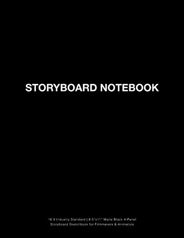 Storyboard Notebook: 16:9 Industry Standard | 8.5"x11" Matte Black 4-Panel Storyboard Sketchbook for Filmmakers & Animators (Storyboarding, Band 1)