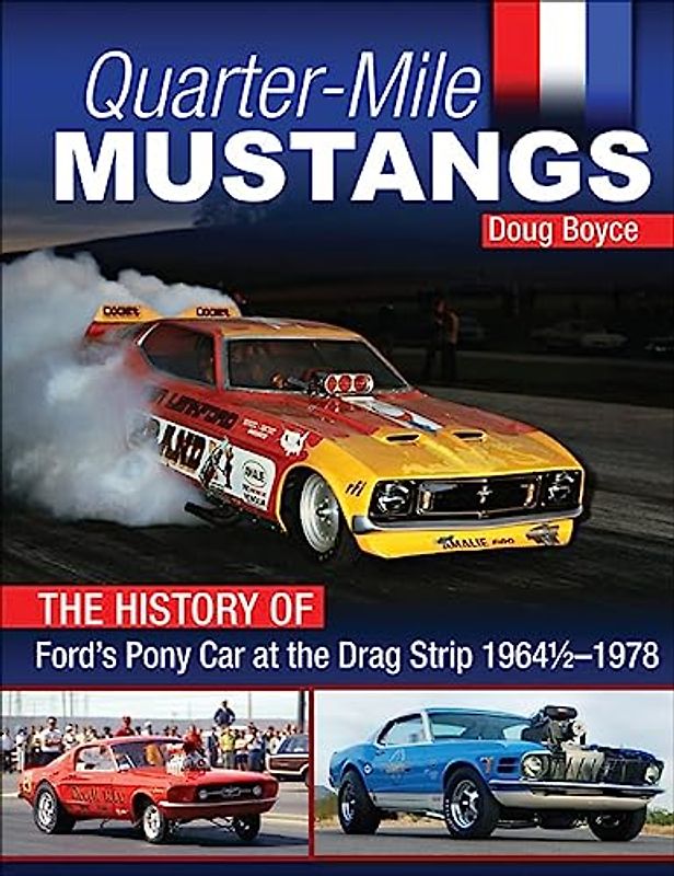 Quarter-Mile Mustangs: The History of Ford’s Pony Car at the Drag Strip 1964 1/2-1978
