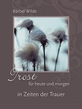 Trost für heute und morgen