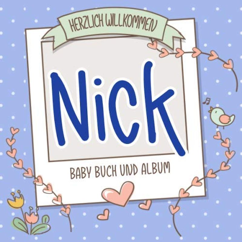 Herzlich Willkommen Nick - Baby Buch und Album: Personalisiertes Babybuch und Babyalbum, Geschenk zu Schwangerschaft und Geburt, Baby Name auf dem Cover
