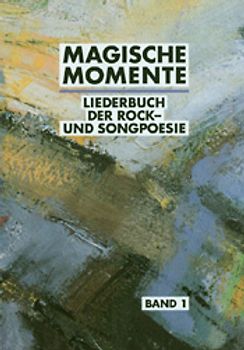 Magische Momente. Liederbuch der Rock- und Songpoesie. 105 Songs...