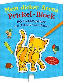 Mein Arena Prickel-Block / 80 Lieblingstiere zum Aufstellen und Spielen