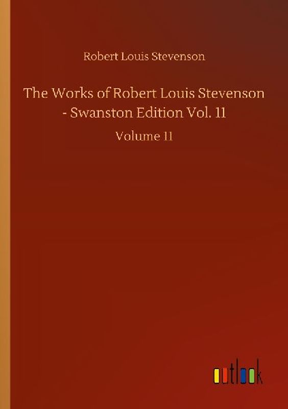 The Works of Robert Louis Stevenson - Swanston Edition Vol. 11