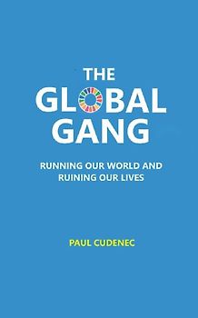 The Global Gang Running Our World and Ruining Our Lives