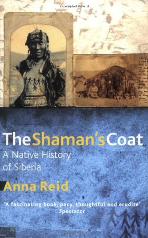 The Shaman's Coat. A Native History of Siberia