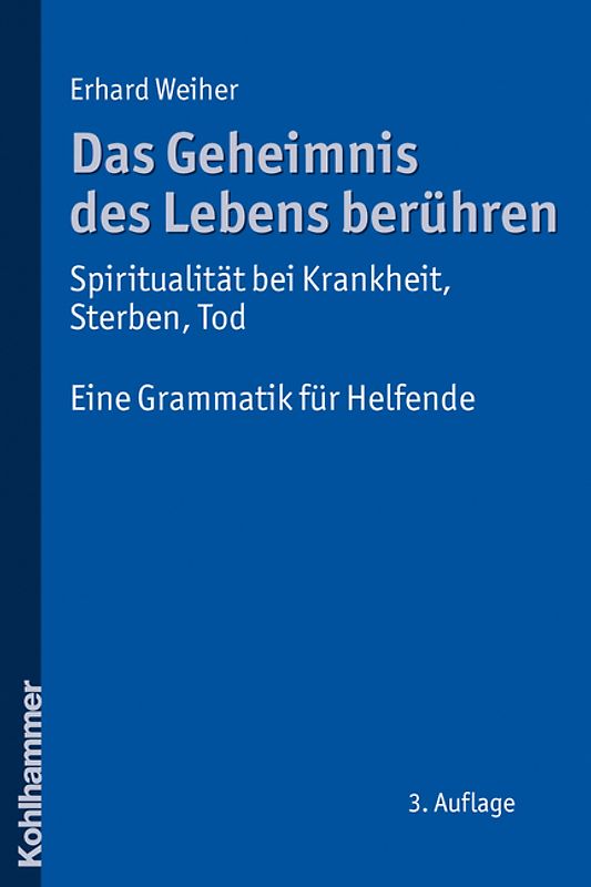Das Geheimnis des Lebens berühren - Spiritualität bei Krankheit, Sterben, Tod