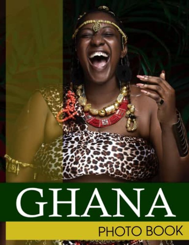 Ghana Photo Book: Capturing the Vibrant Spirit Colorful Images For All Ages To Relieve Stress And Get Creative | Perfect Gift For Special Occasions