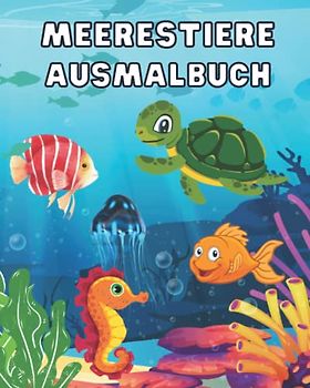 Ausmalbuch Meerestiere: Unterwasserwelt Malbuch für Kinder ab 4 Jahren