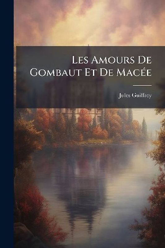 Les Amours De Gombaut Et De MacÃ(c)e