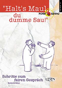 Halt's Maul, du dumme Sau!. Schritte zum fairen Gespräch