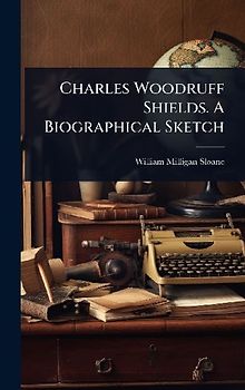 Charles Woodruff Shields. A Biographical Sketch
