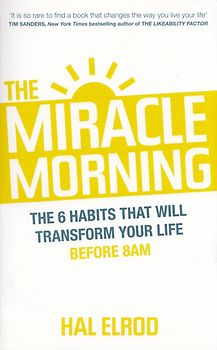 The Miracle Morning - The 6 Habits That Will Transform Your Life - Hal Elrod [Paperback]